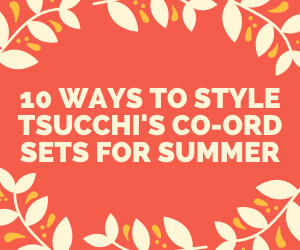 10 Ways to Style tSucchi's Co-ord Sets for Summer